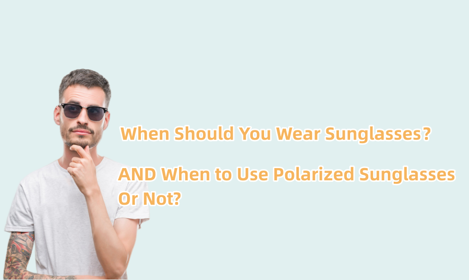 When Should You Wear Sunglasses