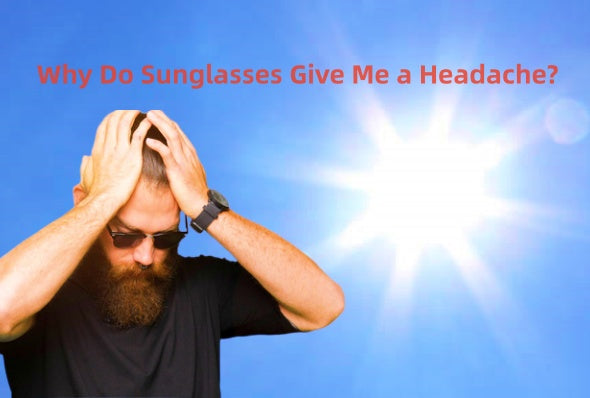 why do sunglasses give me a headache?